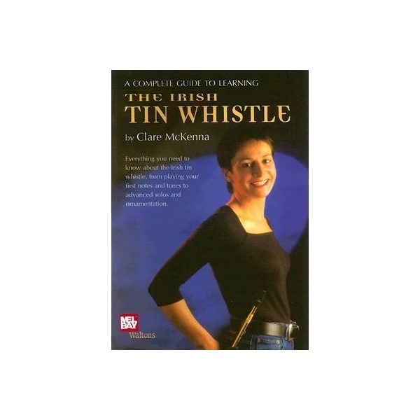 A Complete Guide To Learning The Irish Tin Whistle (Book Only Edition)