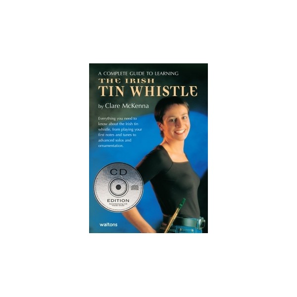 A Complete Guide To Learning The Irish Tin Whistle (CD Edition)